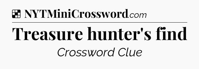 Solution: Treasure hunter's find - NYT Crossword