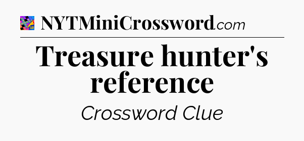 Treasure hunter's reference Crossword Clue