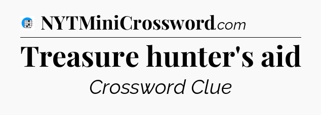 Treasure hunter's aid Crossword Clue