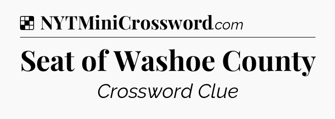 Solution: Seat of Washoe County - NYT Crossword