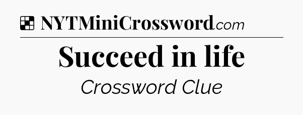 Solution: Succeed in life - NYT Crossword