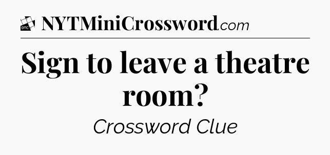 Sign to leave a theatre room - Daily Themed Classic Crossword