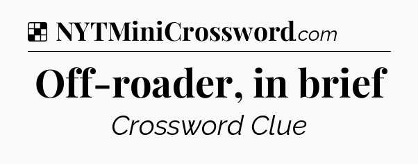 Solution: Off-roader, in brief - NYT Crossword