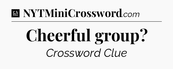 Cheerful group - LA Times Crossword