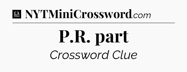 P.R. part - LA Times Crossword