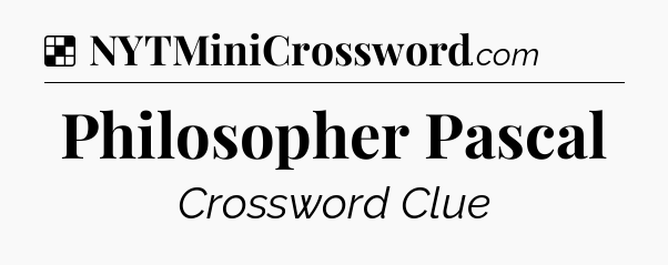 Solution: Philosopher Pascal - NYT Crossword