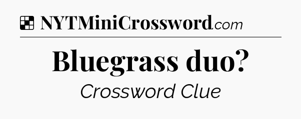 Solution: Bluegrass duo - NYT Crossword