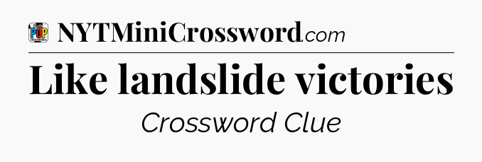 Like landslide victories Crossword Clue