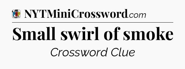 Small swirl of smoke Crossword Clue