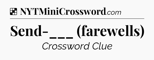 Solution: Send-___ (farewells) - NYT Crossword