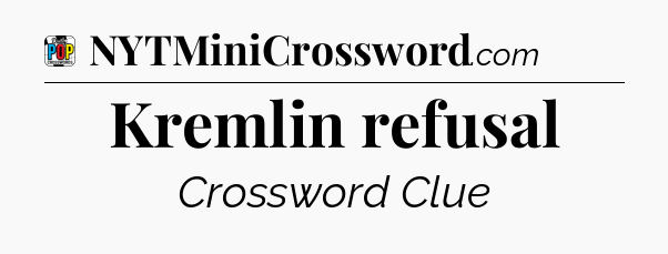 Kremlin refusal Crossword Clue