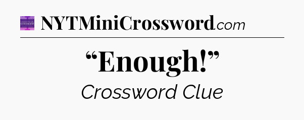 “Enough!” - Thomas Joseph Crossword