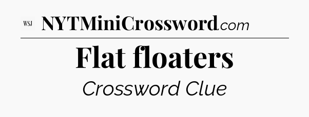 Flat floaters - WSJ Crossword