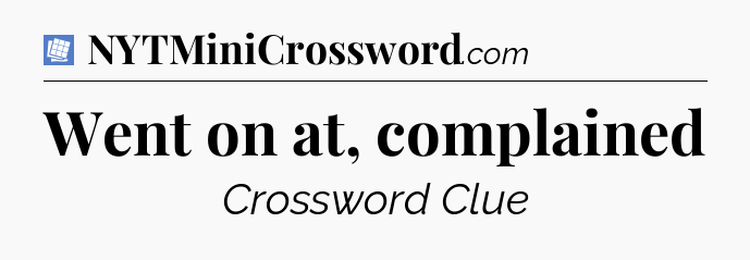 Went on at, complained Puzzle Page Crossword Clue