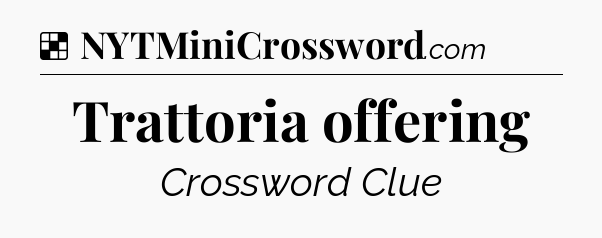 Solution: Trattoria offering - NYT Crossword
