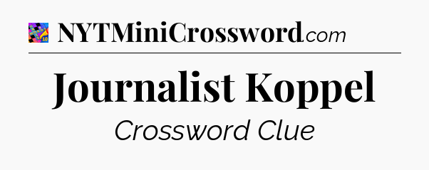 Journalist Koppel Crossword Clue