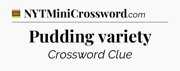 Pudding variety crossword clue Eugene Sheffer