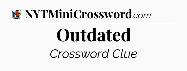 Outdated Crossword Clue