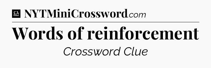 Words of reinforcement - LA Times Crossword