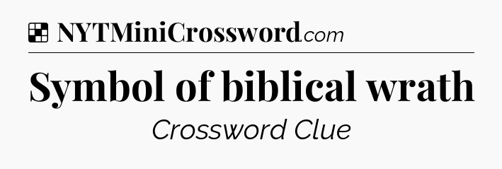 Solution: Symbol of biblical wrath - NYT Crossword