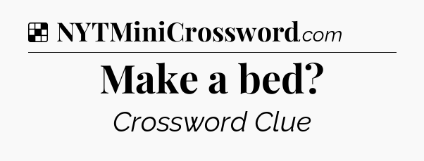 Solution: Make a bed - NYT Crossword