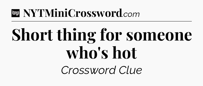 Short thing for someone who's hot Crossword Clue