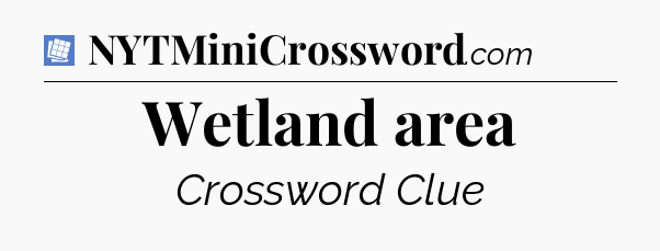 Wetland area Puzzle Page Crossword Clue