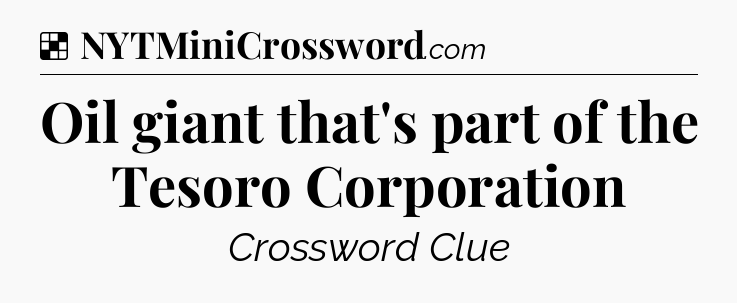 Solution: Oil giant that's part of the Tesoro Corporation - NYT Crossword