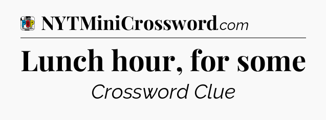 Lunch hour, for some Crossword Clue