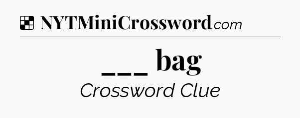 Solution: ___ bag - NYT Crossword