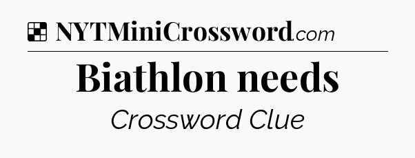 Solution: Biathlon needs - NYT Crossword