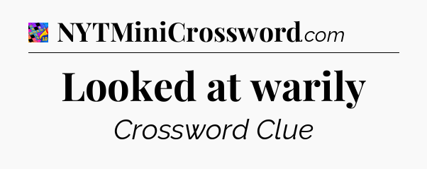 Looked at warily Crossword Clue