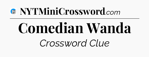 Comedian Wanda Crossword Clue