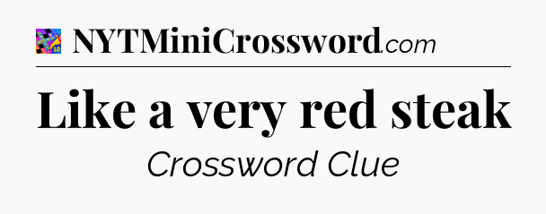 Like a very red steak Crossword Clue