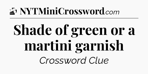 Shade of green or a martini garnish - Daily Themed Classic Crossword