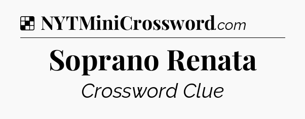 Solution: Soprano Renata - NYT Crossword