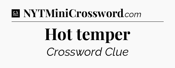 Hot temper - LA Times Crossword