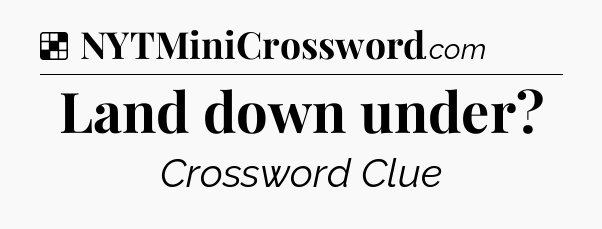 Solution: Land down under - NYT Crossword