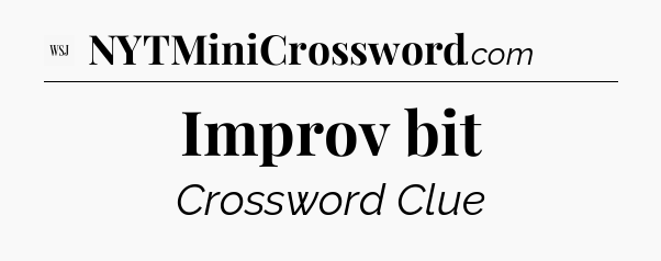 Improv bit - WSJ Crossword