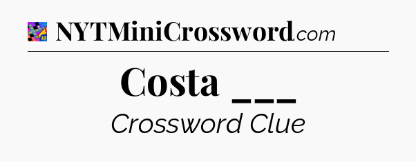Costa ___ Crossword Clue