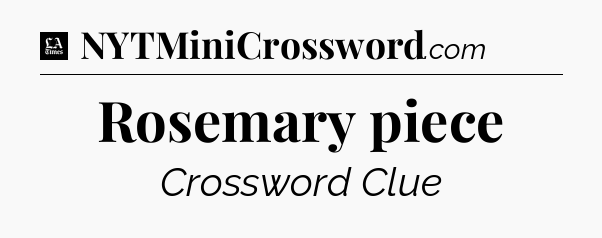 Rosemary piece - LA Times Crossword