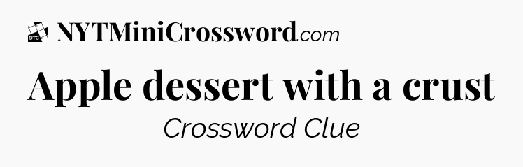 Apple dessert with a crust - Daily Themed Classic Crossword