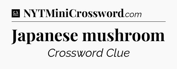 Japanese mushroom - LA Times Crossword