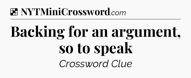 Solution: Backing for an argument, so to speak - NYT Crossword