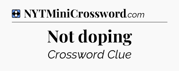 Solution: Not doping - NYT Mini Crossword