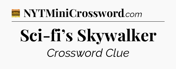 Sci-fi’s Skywalker - Eugene Sheffer Crossword