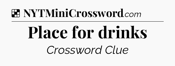 Solution: Place for drinks - NYT Crossword