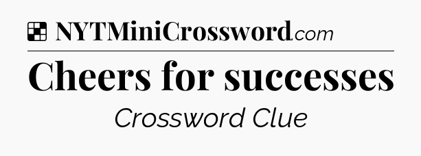 Solution: Cheers for successes - NYT Crossword