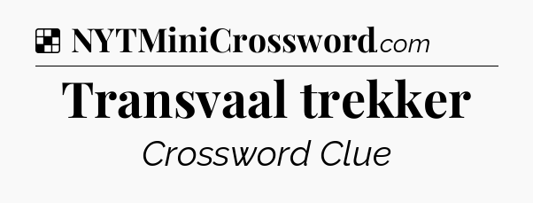 Solution: Transvaal trekker - NYT Crossword
