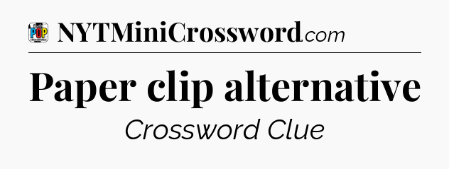 Paper clip alternative Crossword Clue